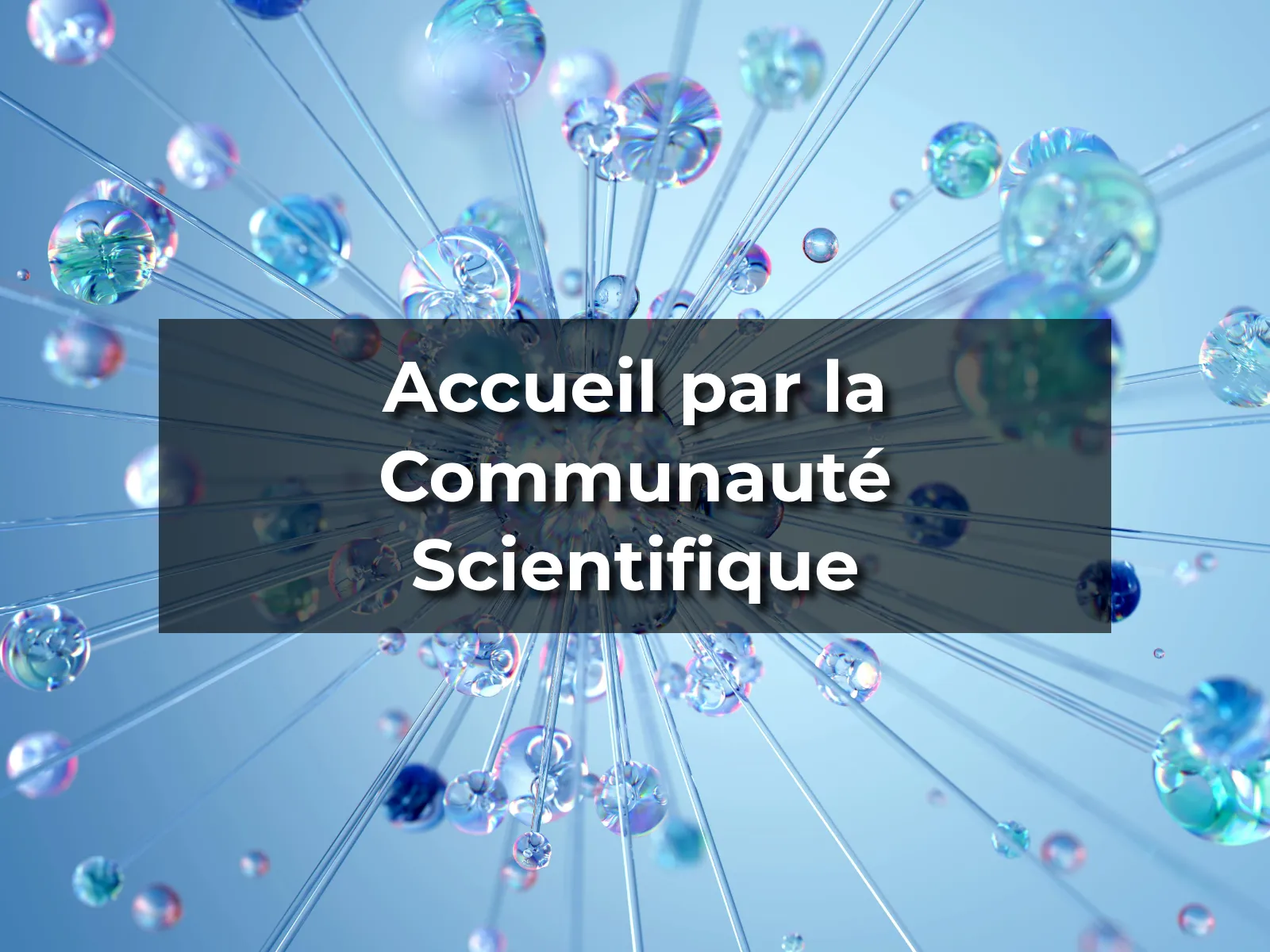 Accueil par la Communauté Scientifique