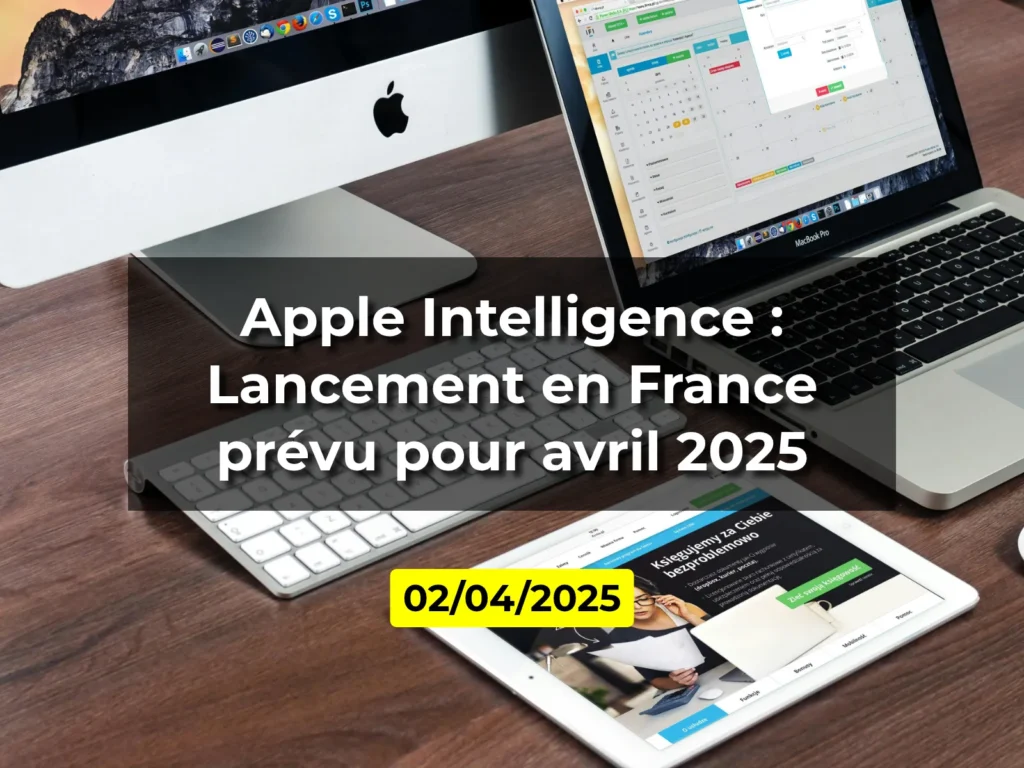 Apple Intelligence : Lancement en France prévu pour avril 2025