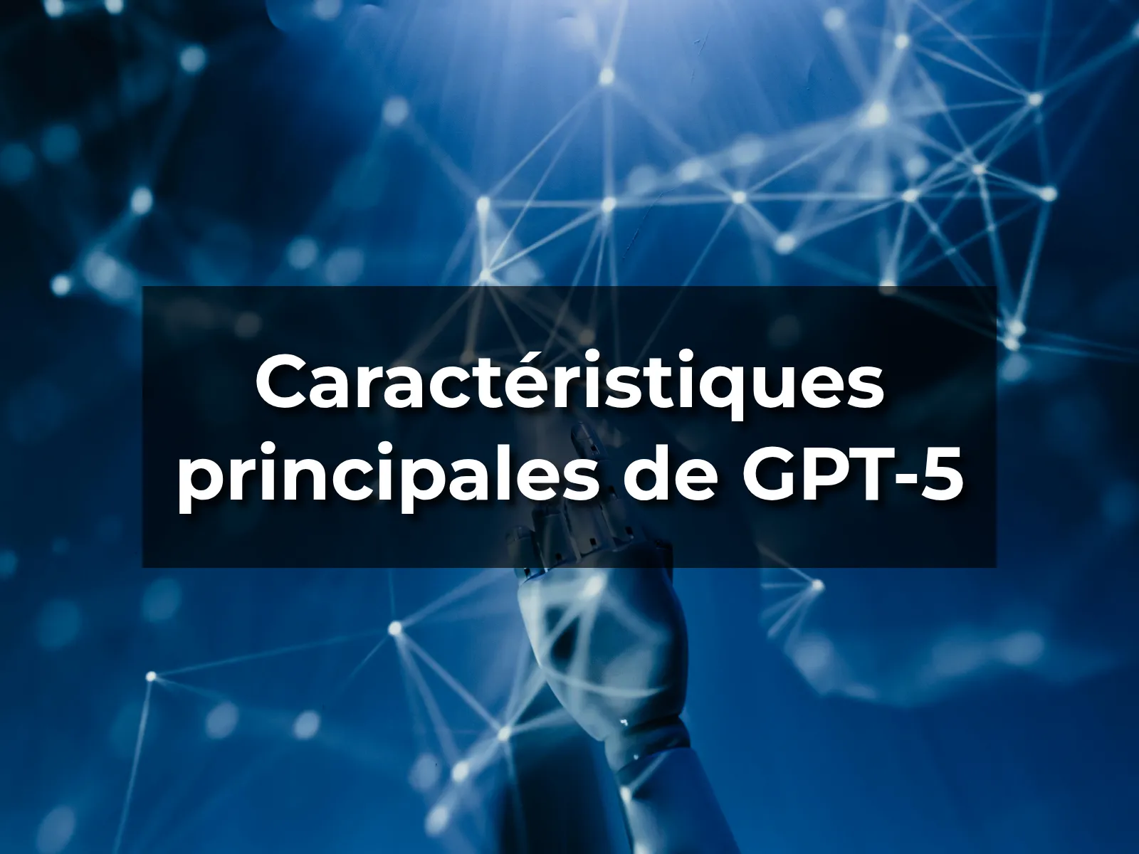 Caractéristiques principales de GPT-5