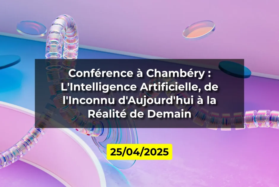 Conférence à Chambéry : L'Intelligence Artificielle, de l'Inconnu d'Aujourd'hui à la Réalité de Demain