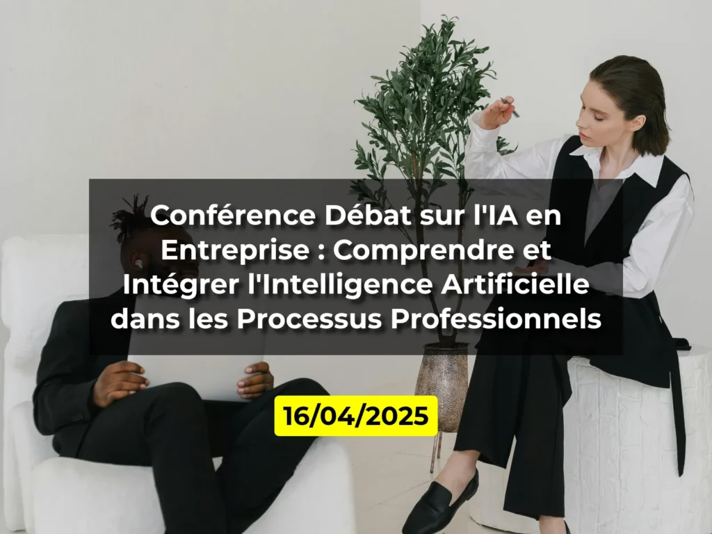 Conférence Débat sur l'IA en Entreprise : Comprendre et Intégrer l'Intelligence Artificielle dans les Processus Professionnels