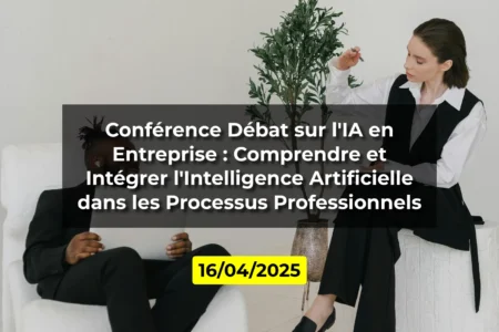 Conférence Débat sur l'IA en Entreprise : Comprendre et Intégrer l'Intelligence Artificielle dans les Processus Professionnels