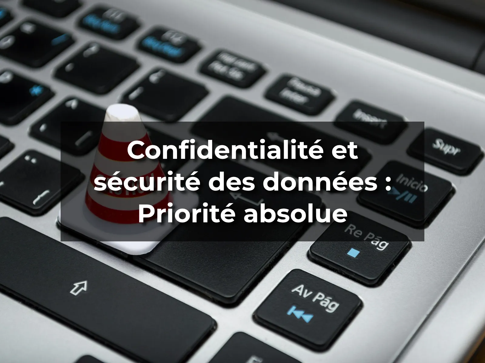 Confidentialité et sécurité des données : Priorité absolue