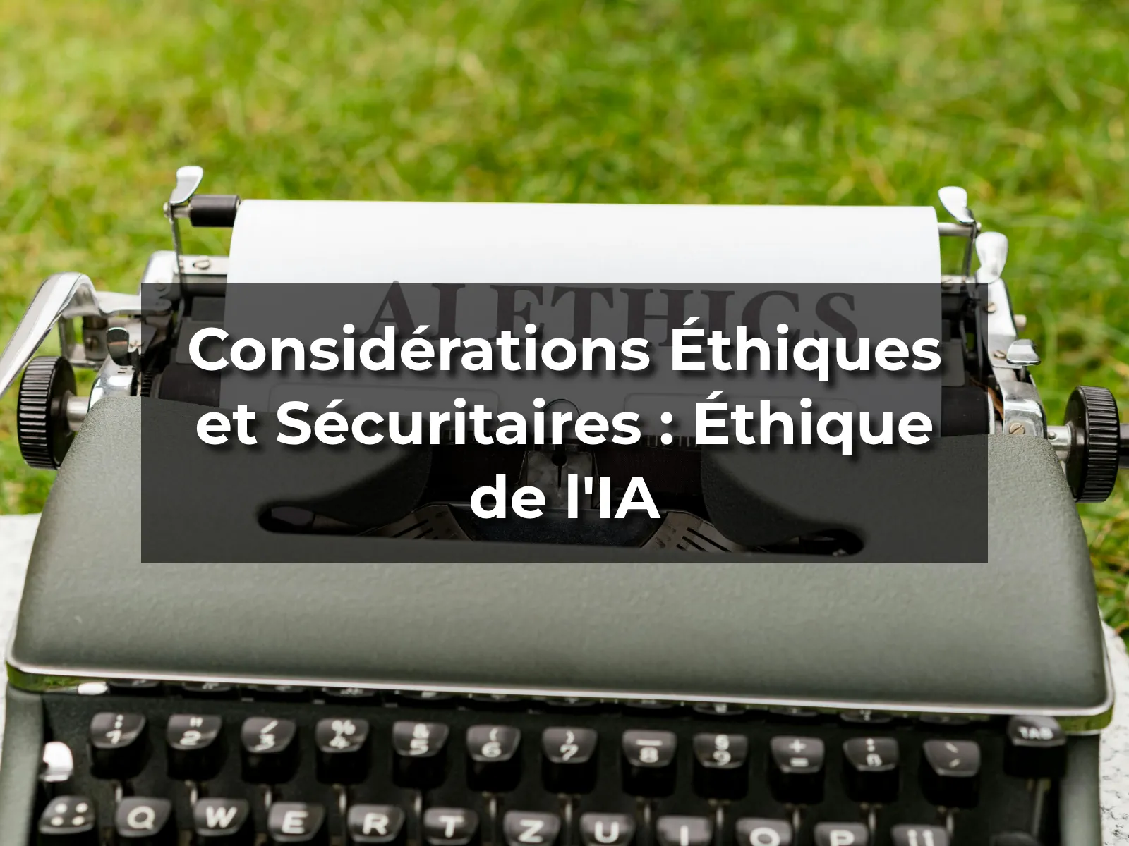 Considérations Éthiques et Sécuritaires : Éthique de l'IA