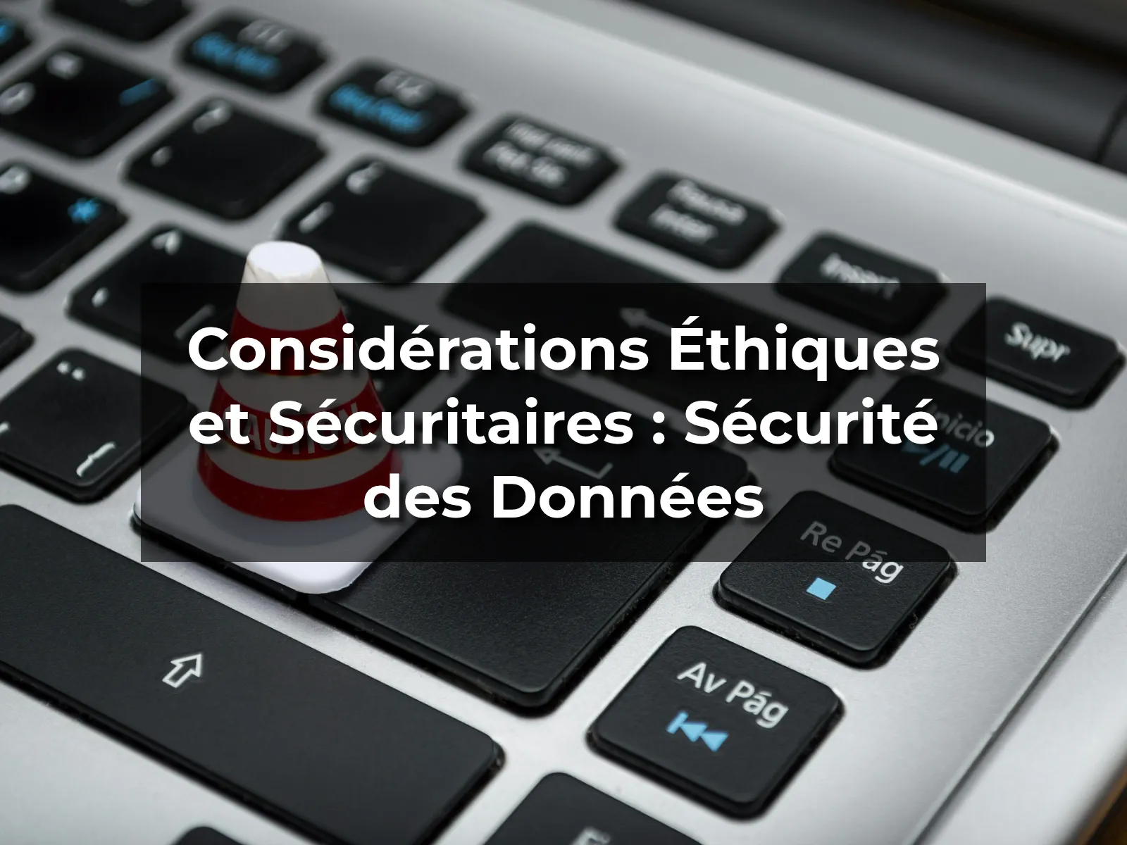 Considérations Éthiques et Sécuritaires : Sécurité des Données