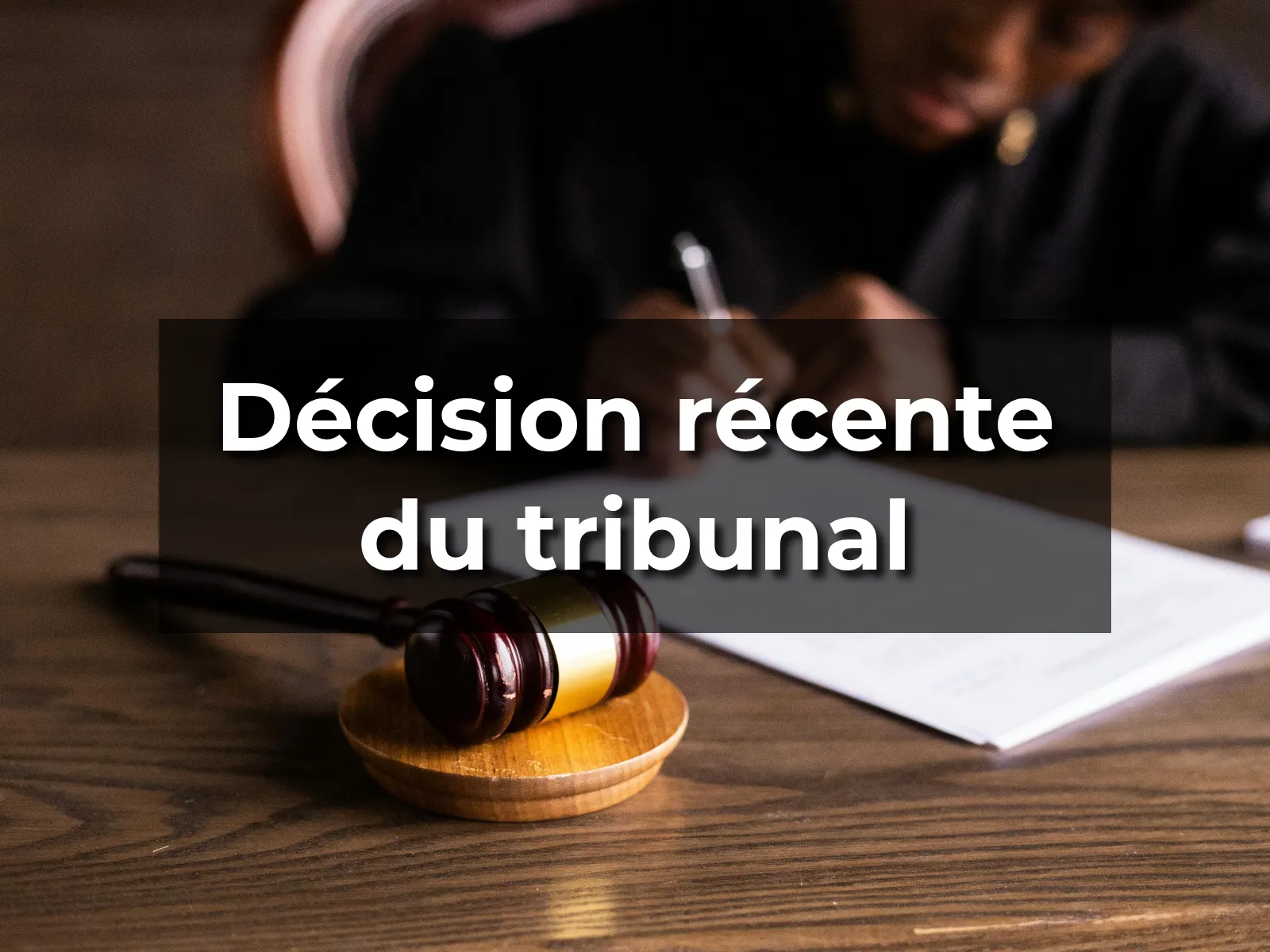 Décision récente du tribunal