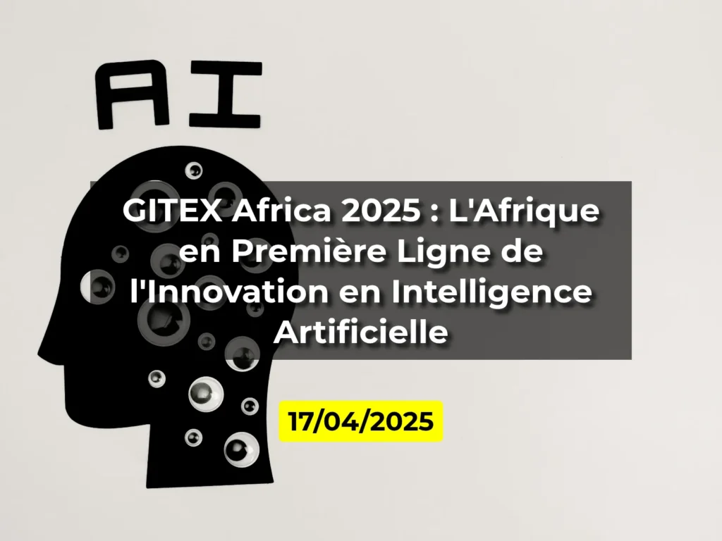 GITEX Africa 2025 : L'Afrique en Première Ligne de l'Innovation en Intelligence Artificielle