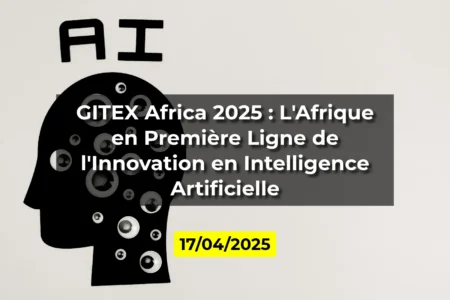 GITEX Africa 2025 : L'Afrique en Première Ligne de l'Innovation en Intelligence Artificielle
