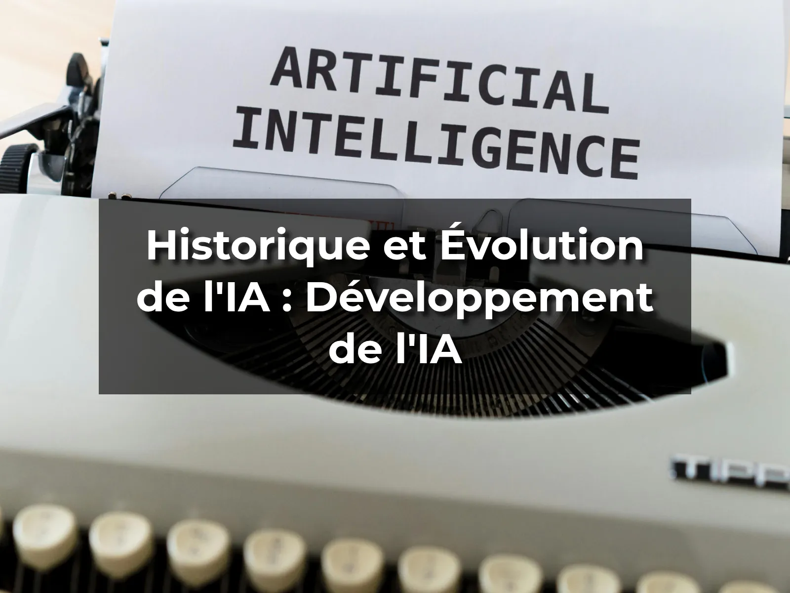 Historique et Évolution de l'IA : Développement de l'IA