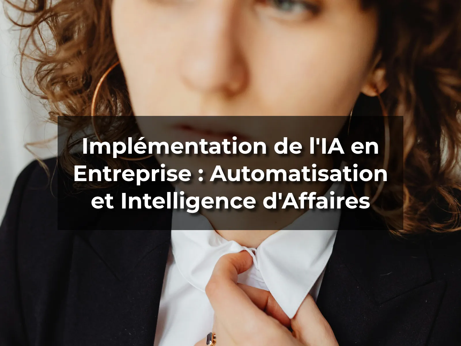 Implémentation de l'IA en Entreprise : Automatisation et Intelligence d'Affaires