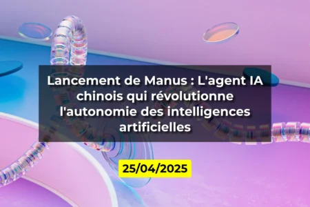 Lancement de Manus : L'agent IA chinois qui révolutionne l'autonomie des intelligences artificielles