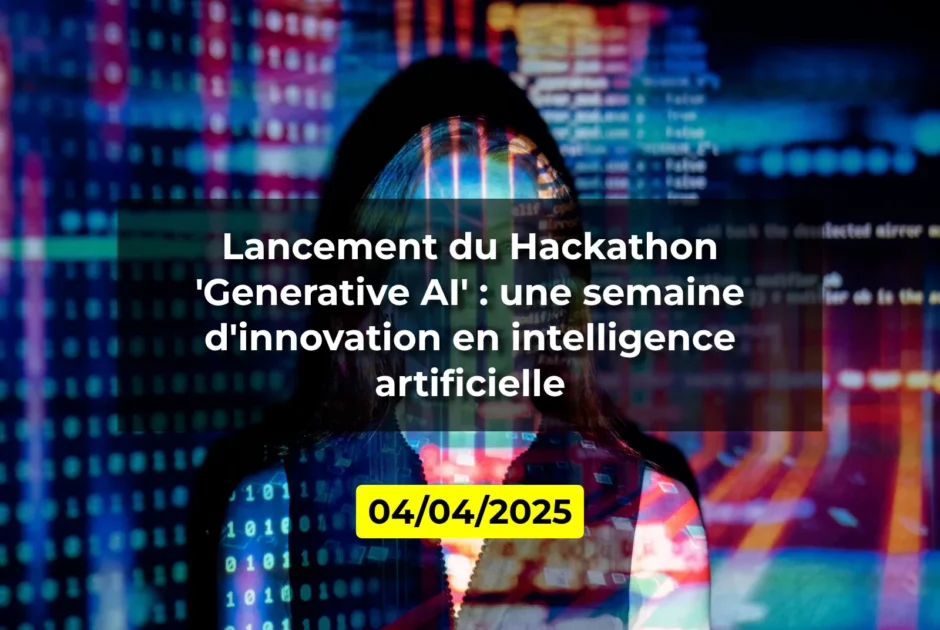 Lancement du Hackathon 'Generative AI' : une semaine d'innovation en intelligence artificielle