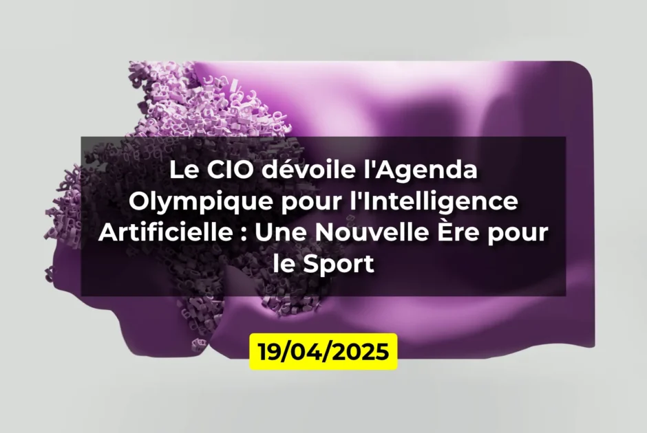 Le CIO dévoile l'Agenda Olympique pour l'Intelligence Artificielle : Une Nouvelle Ère pour le Sport