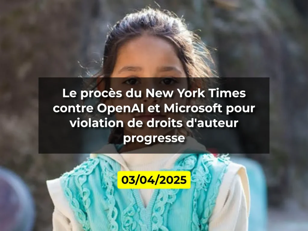 Le procès du New York Times contre OpenAI et Microsoft pour violation de droits d'auteur progresse