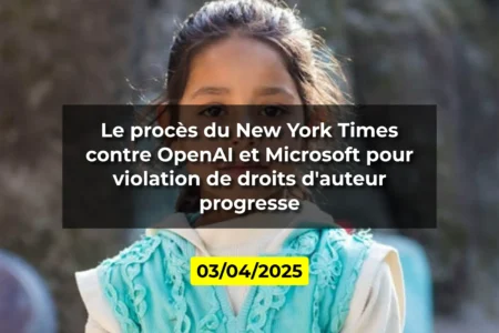 Le procès du New York Times contre OpenAI et Microsoft pour violation de droits d'auteur progresse