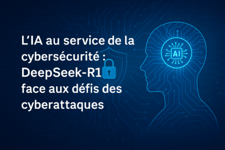 L'IA au service de la cybersécurité : DeepSeek-R1 face aux défis des cyberattaques