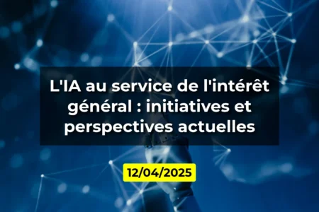 L'IA au service de l'intérêt général : initiatives et perspectives actuelles