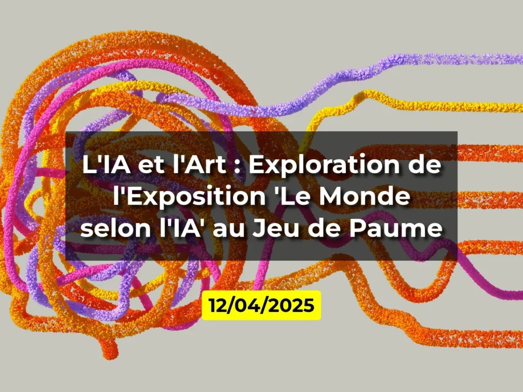 L'IA et l'Art : Exploration de l'Exposition 'Le Monde selon l'IA' au Jeu de Paume