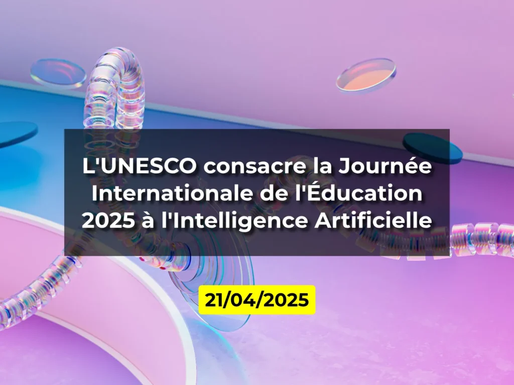 L'UNESCO consacre la Journée Internationale de l'Éducation 2025 à l'Intelligence Artificielle