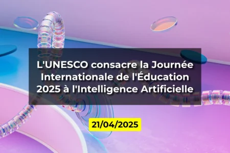 L'UNESCO consacre la Journée Internationale de l'Éducation 2025 à l'Intelligence Artificielle