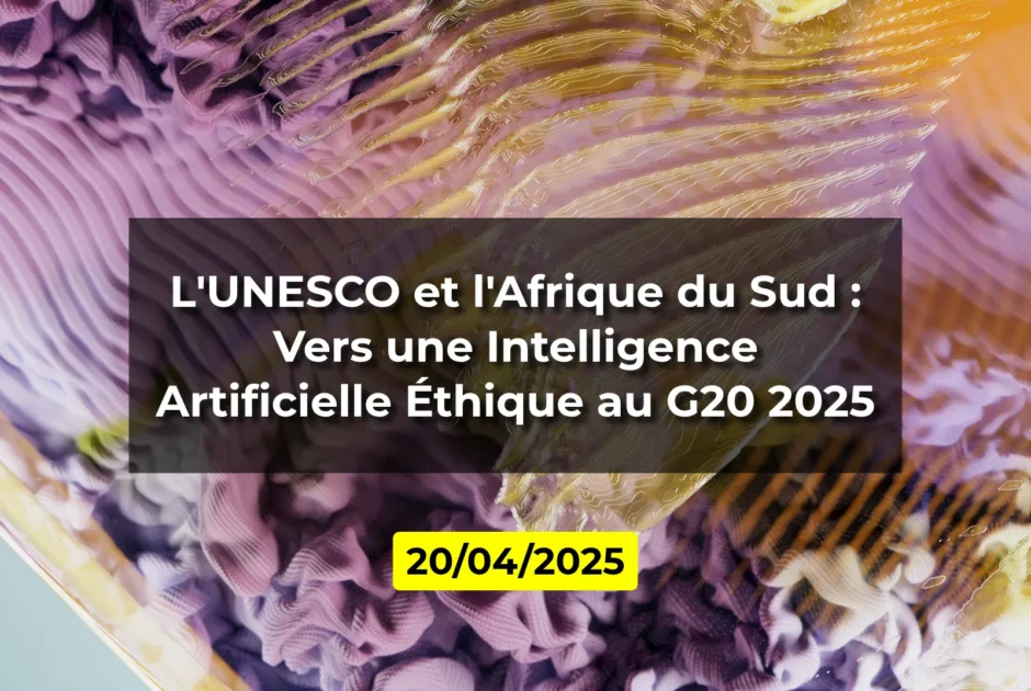 L'UNESCO et l'Afrique du Sud : Vers une Intelligence Artificielle Éthique au G20 2025