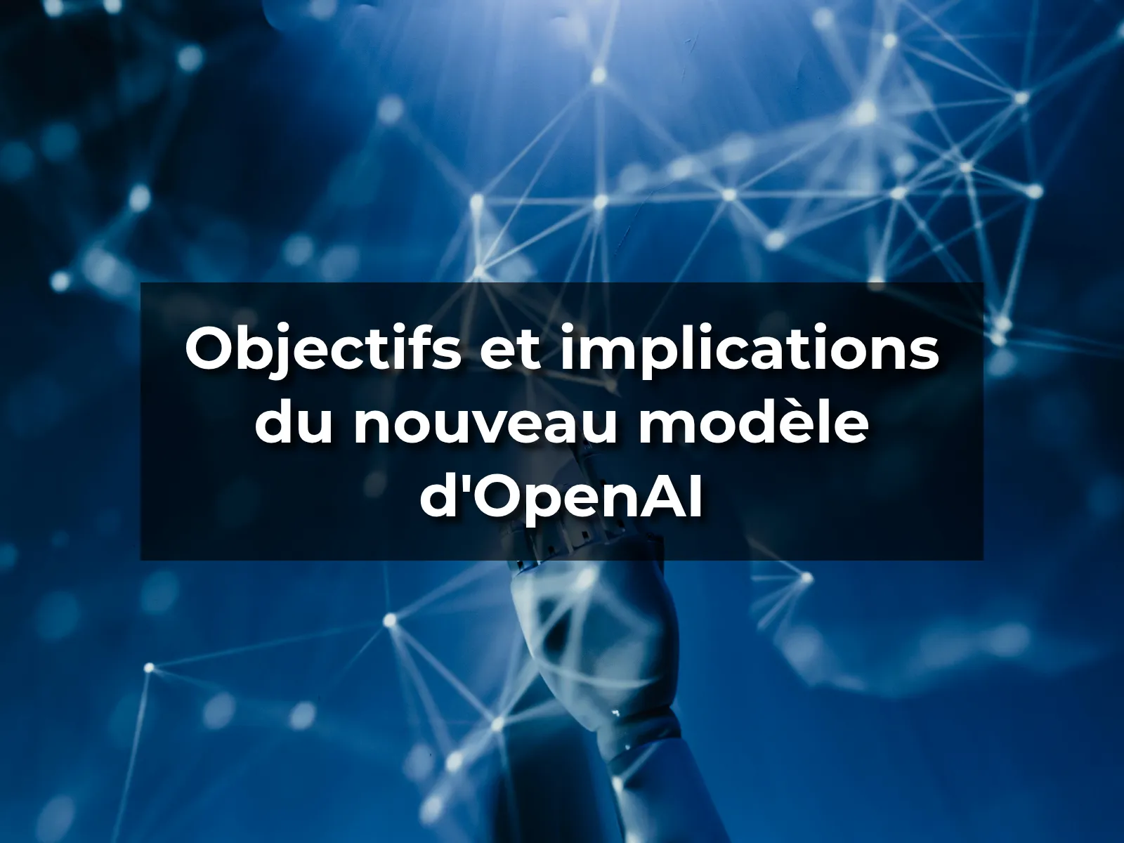 Objectifs et implications du nouveau modèle d'OpenAI