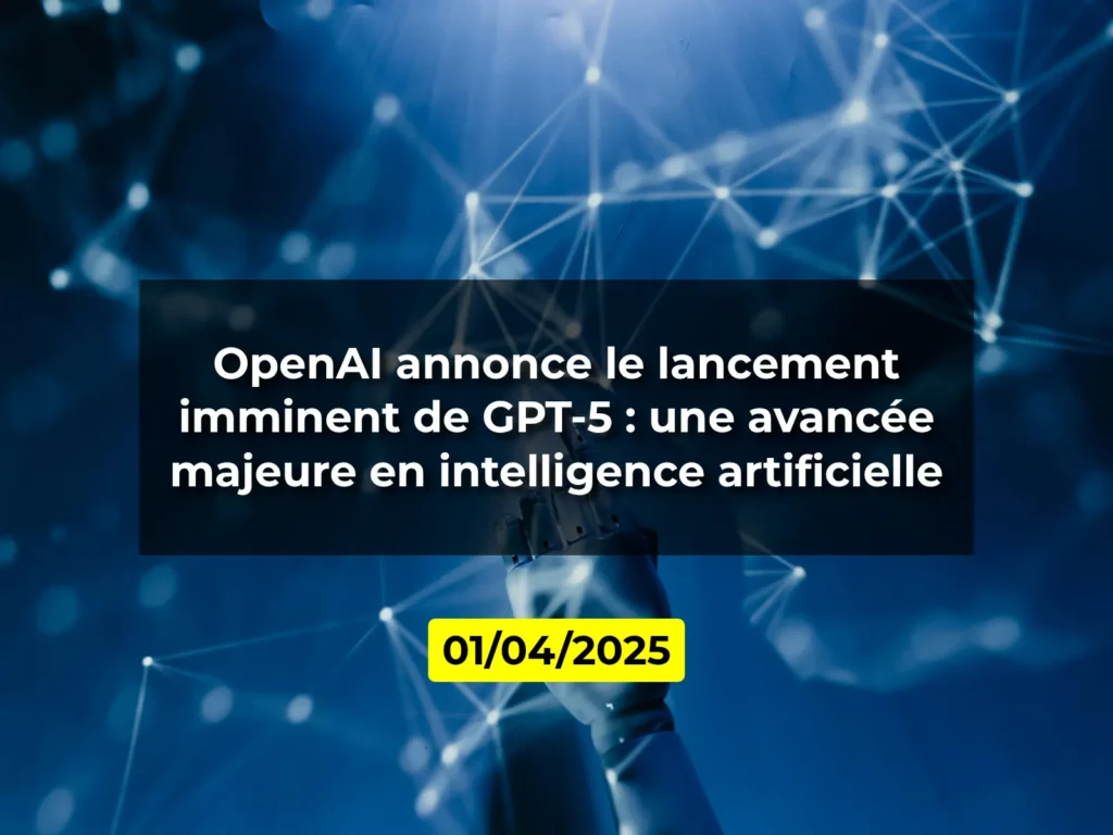 OpenAI annonce le lancement imminent de GPT-5 : une avancée majeure en intelligence artificielle