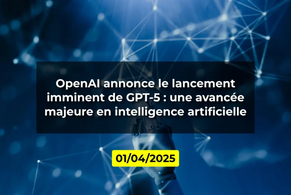 OpenAI annonce le lancement imminent de GPT-5 : une avancée majeure en intelligence artificielle