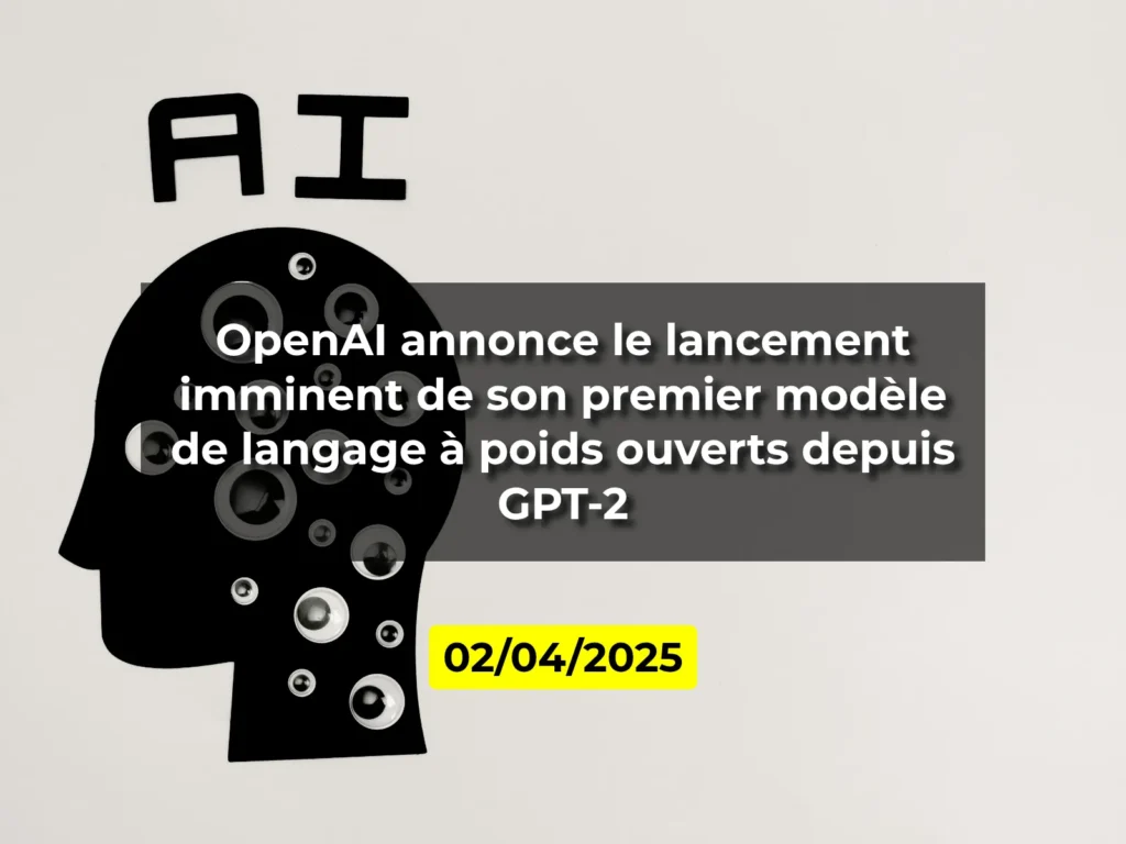 OpenAI annonce le lancement imminent de son premier modèle de langage à poids ouverts depuis GPT-2