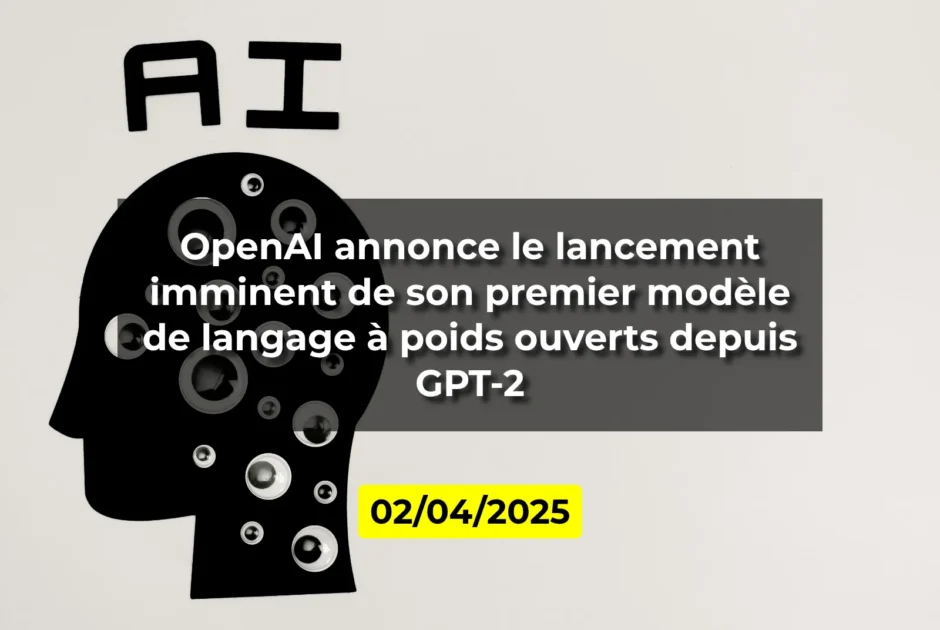 OpenAI annonce le lancement imminent de son premier modèle de langage à poids ouverts depuis GPT-2