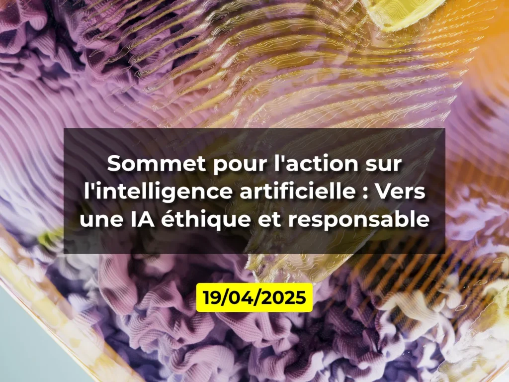 Sommet pour l'action sur l'intelligence artificielle : Vers une IA éthique et responsable