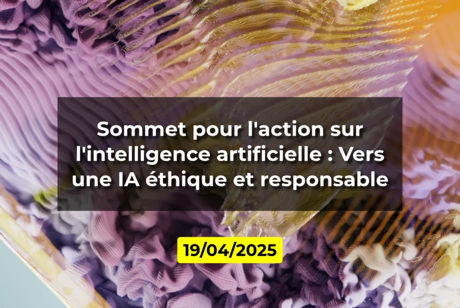 Sommet pour l'action sur l'intelligence artificielle : Vers une IA éthique et responsable